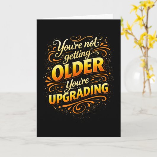 Not Getting Older Upgrading Funny Birthday Karte (Gelbe Blume)
