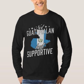 Not Guatemalan But Supportive Travel Tourist Guate T-Shirt