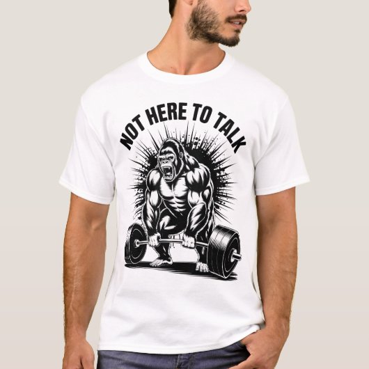 Not Here To Talk Gorilla Powerlifting Gym Workout T-Shirt (Vorderseite)