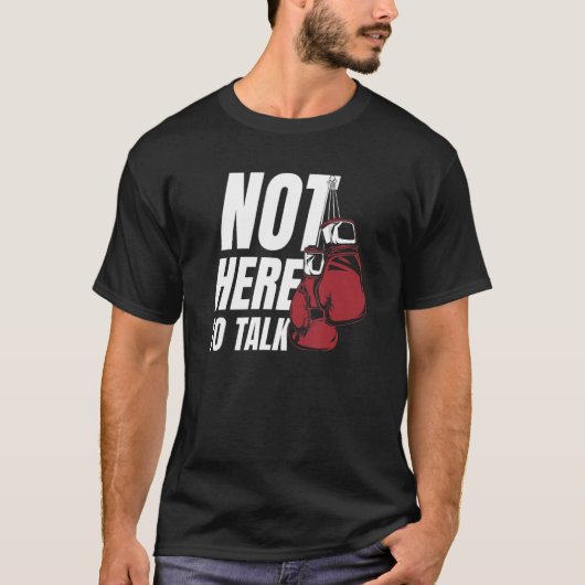 Not Here To Talk Kickboxer Fan Professional Boxer T-Shirt (Vorderseite)
