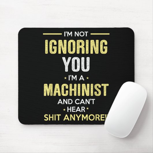 Not Ignoring I'm Machinist Can't Hear Sh-t Anymore Mousepad (Mit Mouse)