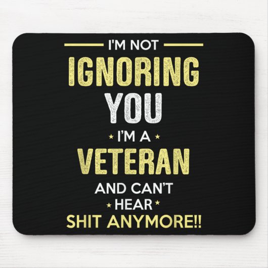 Not Ignoring I'm Veteran Can't Hear Sh-t Anymore Mousepad (Vorne)