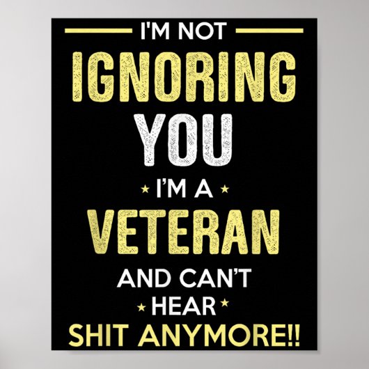Not Ignoring I'm Veteran Can't Hear Sh-t Anymore Poster (Vorne)