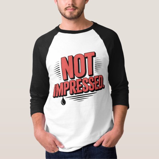Not Impressed T-Shirt | Bold Dry Humor Typography  (Vorderseite)