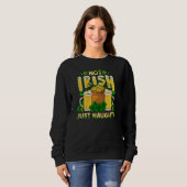Not Irish Just Naughty St Patrick's Day Funny Sweatshirt (Vorne ganz)