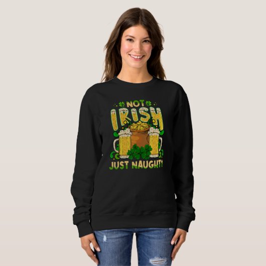 Not Irish Just Naughty St Patrick's Day Funny Sweatshirt (Vorne ganz)
