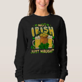 Not Irish Just Naughty St Patrick's Day Funny Sweatshirt (Vorderseite)