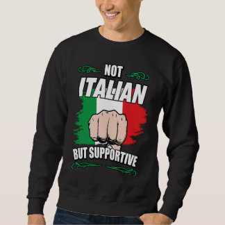 Not Italian But Supportive Travel Tourist Italian Sweatshirt