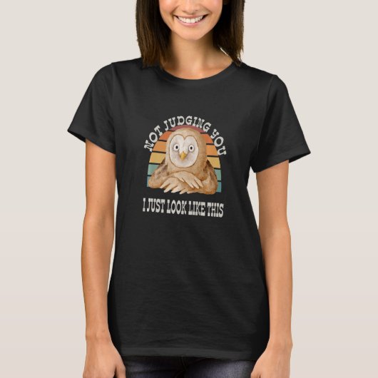 Not Judging You I Just Look This Funny Owl Sarcast T-Shirt (Vorderseite)