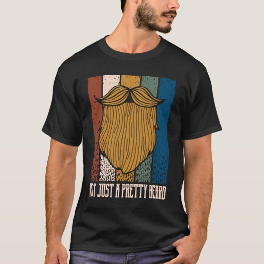 Not Just a Pretty Beard Manly Humor Masculine T-Shirt (Vorderseite)