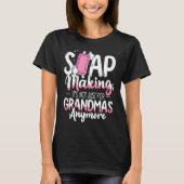Not Just For Grandmas Soap Maker Soap Making T-Shirt (Vorderseite)