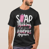 Not Just For Grandmas Soap Maker Soap Making T-Shirt (Vorderseite)