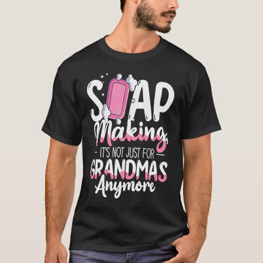 Not Just For Grandmas Soap Maker Soap Making T-Shirt (Vorderseite)