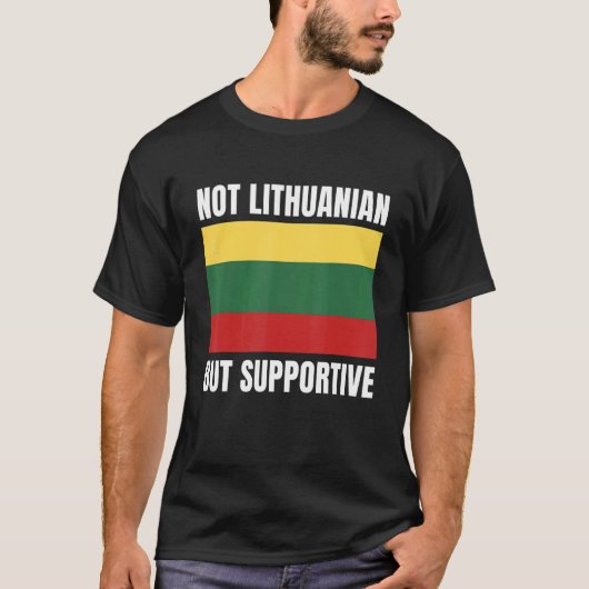 Not Lithuanian But Supportive Lithuania Flag Suppo T-Shirt (Vorderseite)
