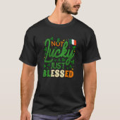 Not Lucky Just Blessed Irish American Outfit St Pa T-Shirt (Vorderseite)