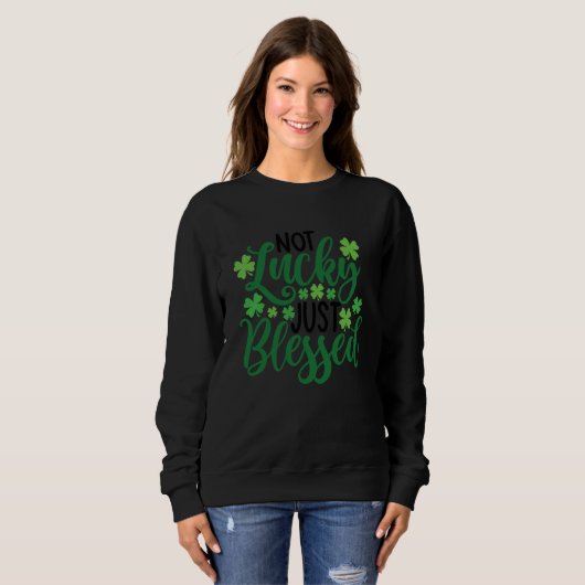Not Lucky Just Blessed Shamrock C  2 Sweatshirt (Vorne ganz)