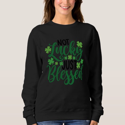 Not Lucky Just Blessed Shamrock C 2 Sweatshirt (Vorderseite)
