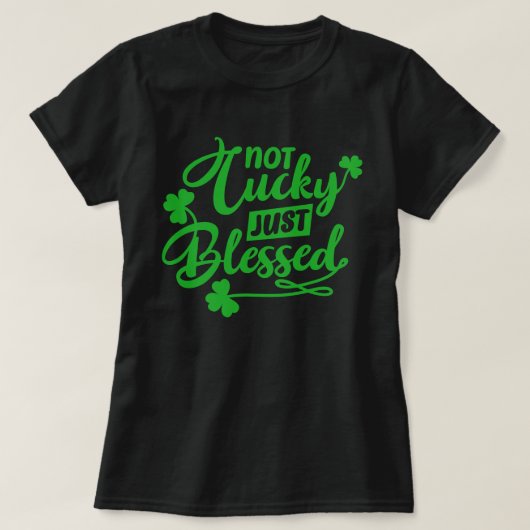 Not Lucky Just Blessed St Patrick's Day T-Shirt (Design vorne)