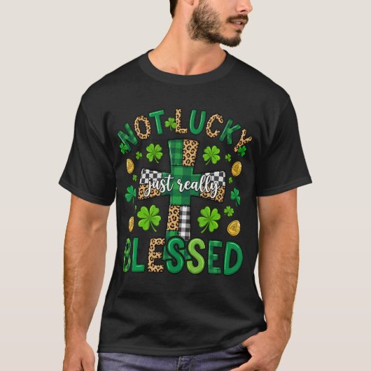 Not Lucky Just Really Blessed Christian St Patrick T-Shirt (Vorderseite)