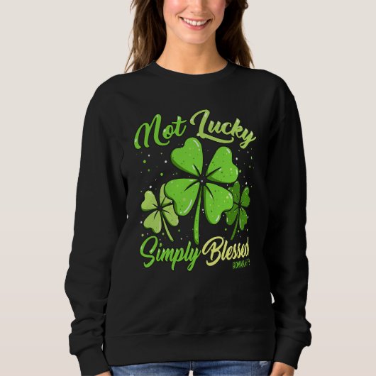 Not Lucky Simply Blessed Christian Shamrock St Pat Sweatshirt (Vorderseite)