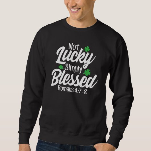 Not Lucky Simply Blessed Romans 47 8 C Verse Sweatshirt (Vorderseite)