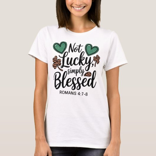 Not Lucky Simply Blessed Romans 4:7-8 Christian T-Shirt (Vorderseite)