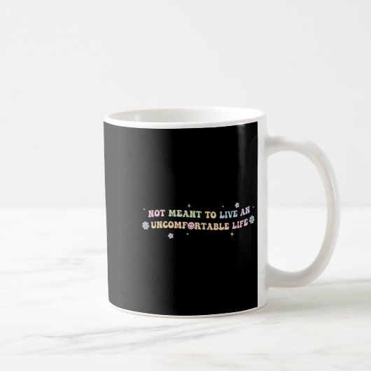 Not Meant To Live An Uncomfortable Life Funny Quot Kaffeetasse (Rechts)