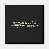 Not Meant To Live An Uncomfortable Life Funny Quot Magnet (Vorne)