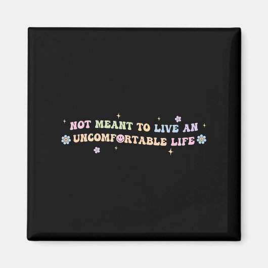 Not Meant To Live An Uncomfortable Life Funny Quot Magnet (Vorne)