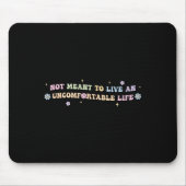 Not Meant To Live An Uncomfortable Life Funny Quot Mousepad (Vorne)
