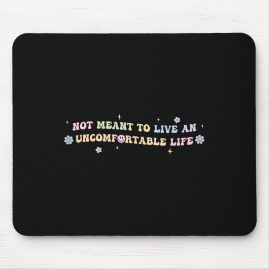Not Meant To Live An Uncomfortable Life Funny Quot Mousepad (Vorne)