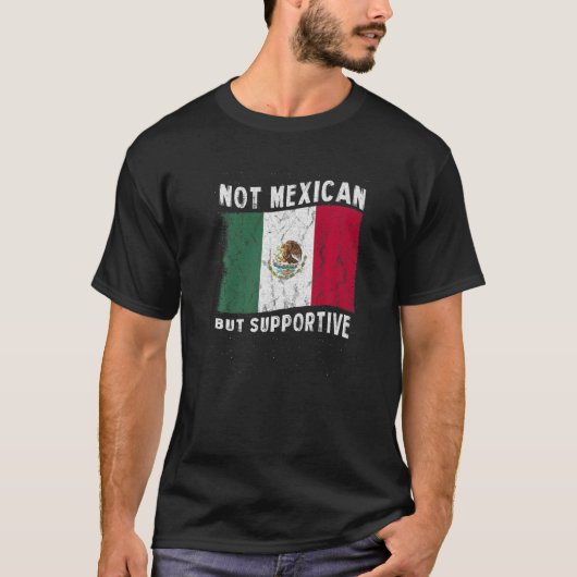 Not Mexican But Supportive National Flag Inspirati T-Shirt (Vorderseite)
