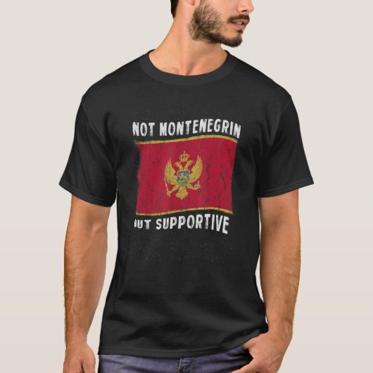 Not Montenegrin But Supportive National Flag Inspi T-Shirt (Vorderseite)