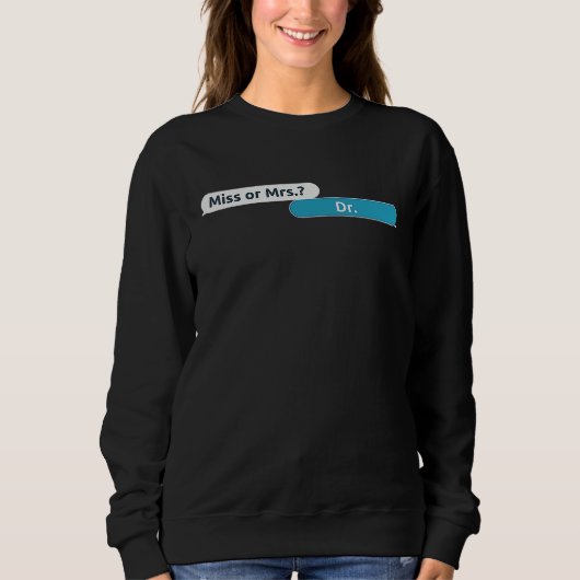 Not Ms Mrs but Dr Women in Science PhD Scholar Ac Sweatshirt (Vorderseite)