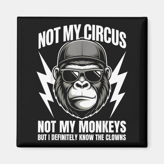 Not My Circus Not My Monkeys But I Definitely Know Magnet (Vorne)