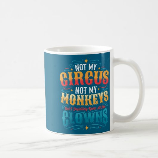 Not My Circus Not My Monkeys But I Know All The Cl Kaffeetasse (Rechts)