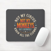 Not My Circus Not My Monkeys But I Know All The Cl Mousepad (Mit Mouse)