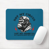 Not My Circus Not My Monkeys But I Know All The Cl Mousepad (Mit Mouse)