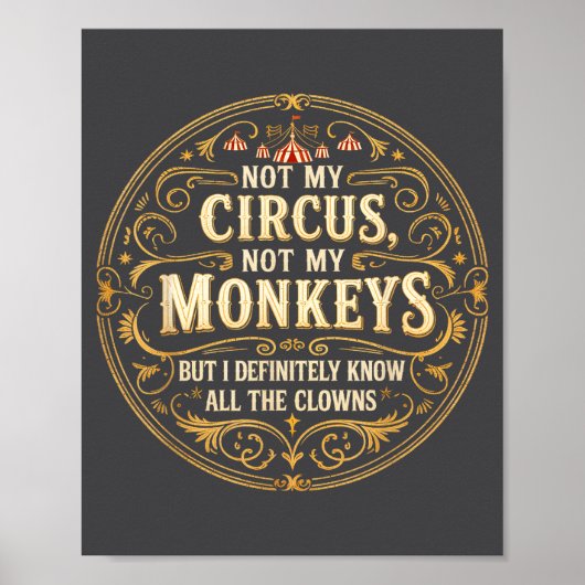 Not My Circus Not My Monkeys But I Know All The Cl Poster (Vorne)