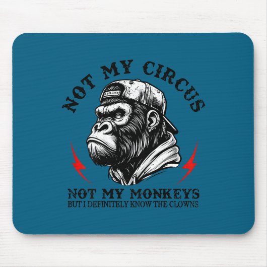 Not My Circus Not My Monkeys I Know All The Clowns Mousepad (Vorne)