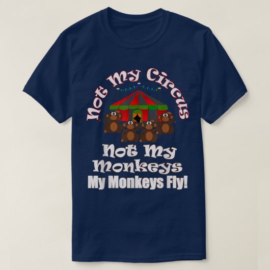 Not My Circus Not My Monkeys My Monkeys Fly Funny4 T-Shirt (Design vorne)