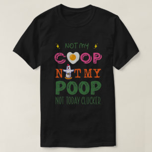 Not My Coop Not My Poop Funny chicken meditation T-Shirt