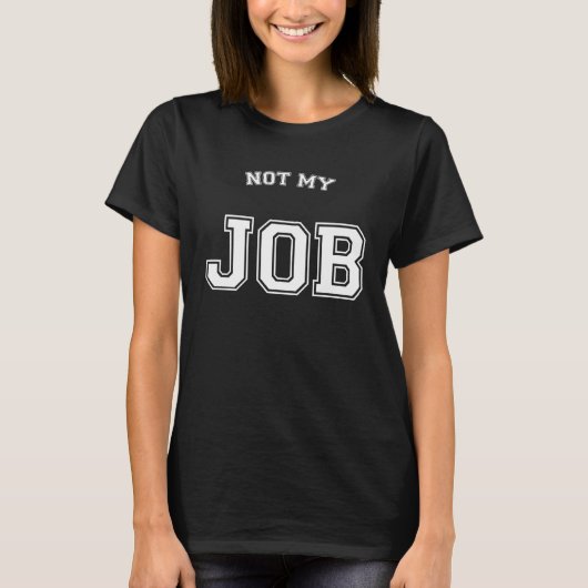 Not My Job I Don't Care T-Shirt (Vorderseite)