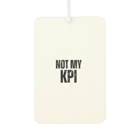 Not My KPI Distressed Slogan Air Freshener Autolufterfrischer (Vorderseite)