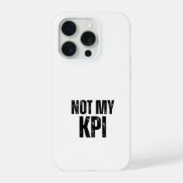 Not My KPI Impact Resistant Typographic iPhone 15 Pro Hülle