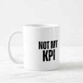 Not My KPI Sarcastic Office Humor Coffee Mug Kaffeetasse (Links)