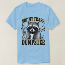 Not My Trash Not My Dumpster Cool Raccoon Art