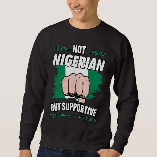 Not Nigerian But Supportive Travel Tourist Nigeria Sweatshirt (Vorderseite)