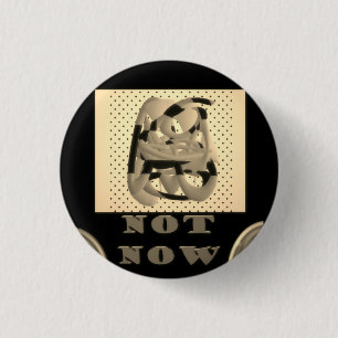 Not Now another time maybe black with silver color Button
