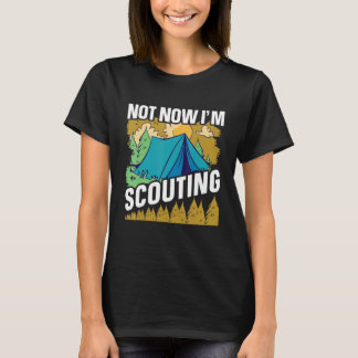 Not now I'm Scouting  Scouts and Scout Leader T-Shirt